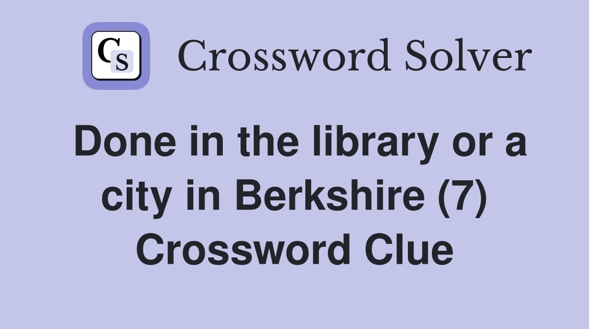 Done in the library or a city in Berkshire (7) Crossword Clue Answers